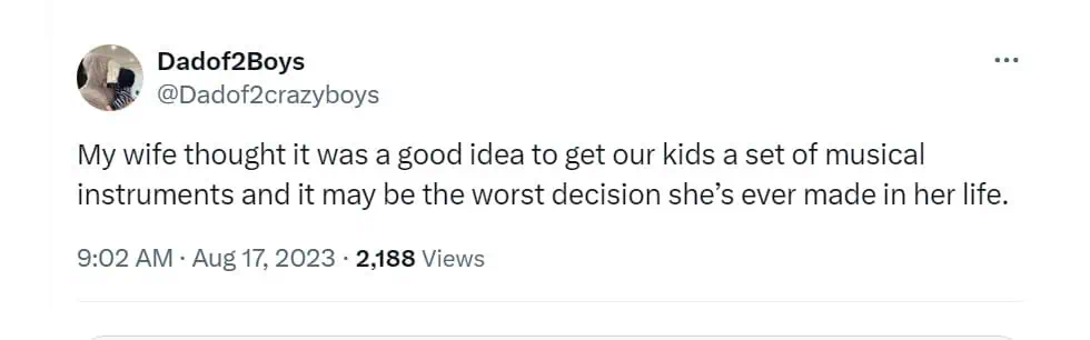 My wife thought it was a good idea to get our kids a set of musical Instruments and it may be the worst decision she's ever made in her life.