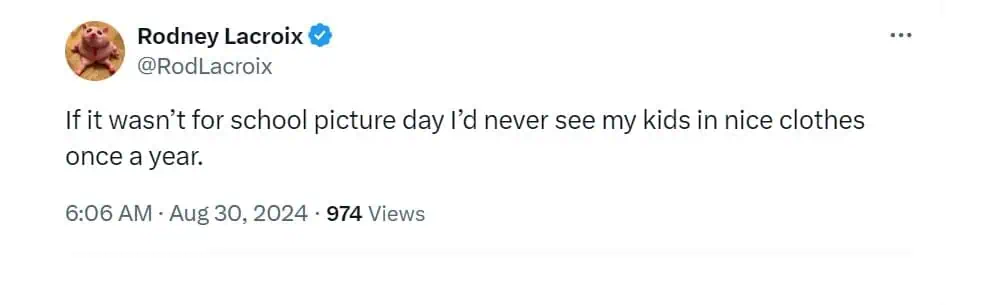 if it wasn't for school picture day I'd never see my kids in nice clothes once a year.