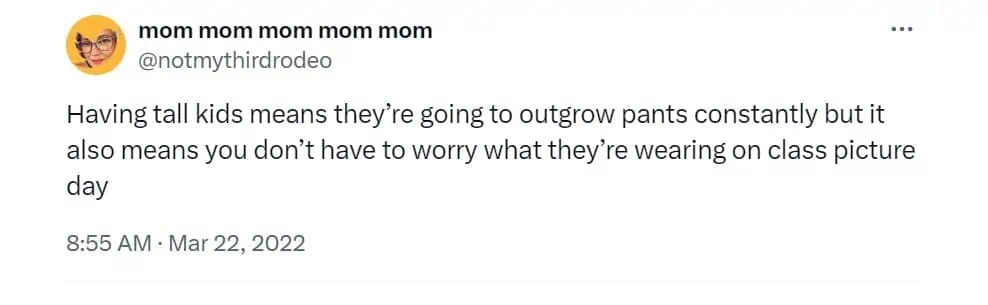 Having tall kids means they're going to outgrow pants constantly but it also means you don't have to worry what they're wearing on class picture day