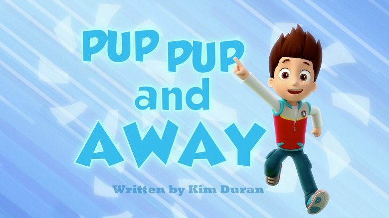 PAW Patrol – Season 1 - Episode 10 – Pup Pup and Away