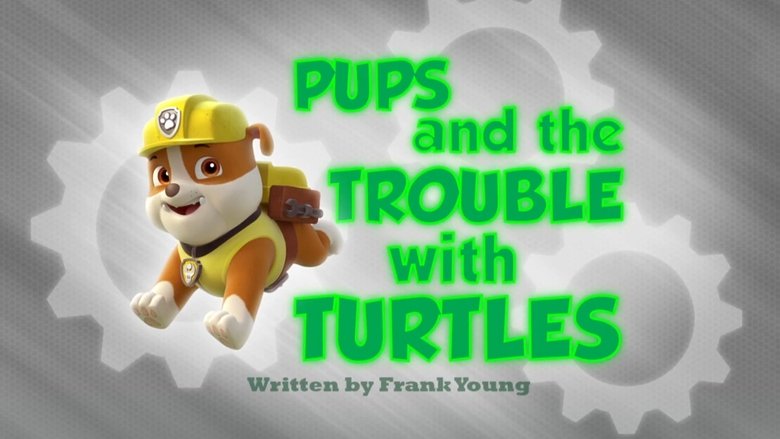PAW Patrol – Season 1 - Episode 47 – Pups and the Trouble with Turtles