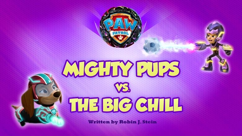 PAW Patrol – Season 10 - Episode 14 – Mighty Pups vs. the Big Chill