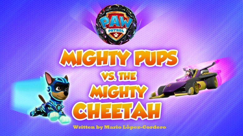 PAW Patrol – Season 10 - Episode 15 – Mighty Pups vs. the Mighty Cheetah