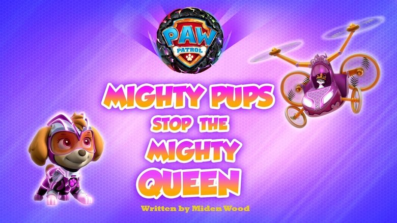 PAW Patrol – Season 10 - Episode 18 – Mighty Pups Stop the Mighty Queen
