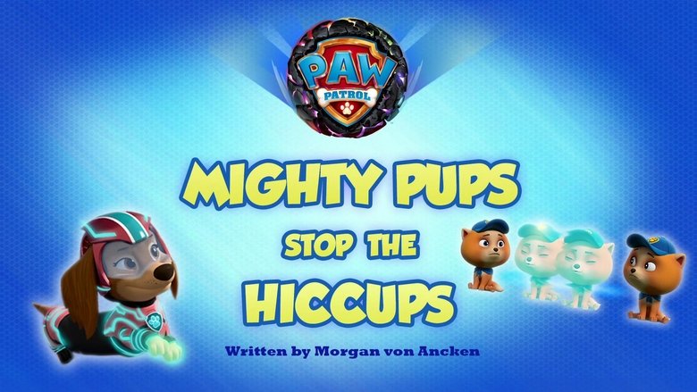 PAW Patrol – Season 10 - Episode 19 – Mighty Pups Stop the Hiccups