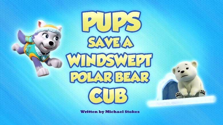 PAW Patrol – Season 10 - Episode 30 – Pups Save a Windswept Polar Bear Cub