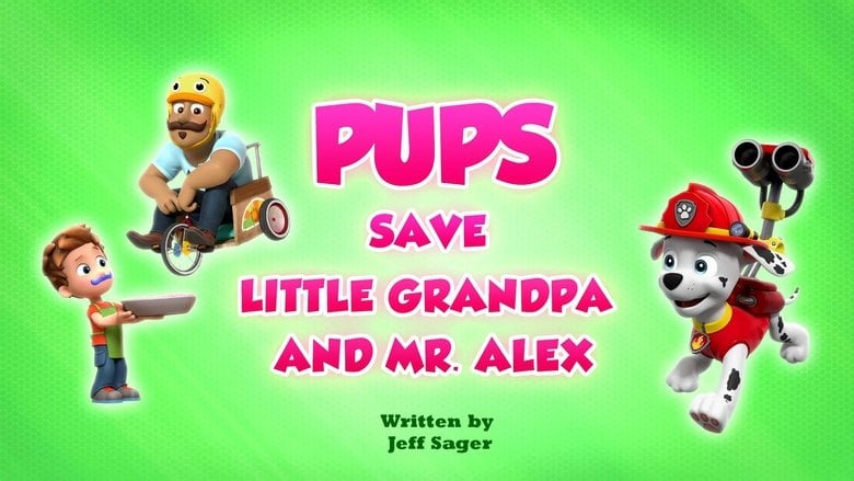 PAW Patrol – Season 10 - Episode 35 – Pups Save Little Grandpa and Mr. Alex
