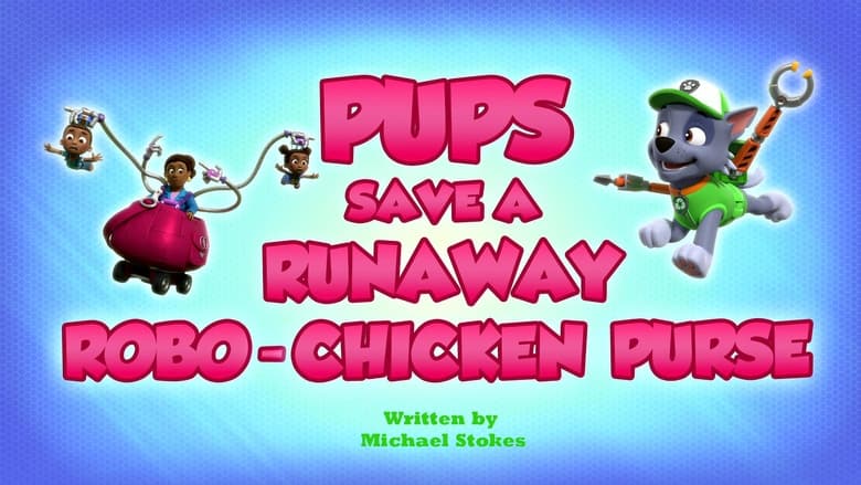 PAW Patrol – Season 10 - Episode 40 – Pups Save a Runaway Robo-Chicken Purse