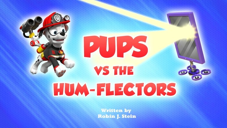 PAW Patrol – Season 10 - Episode 42 – Pups vs. the Hum-flectors