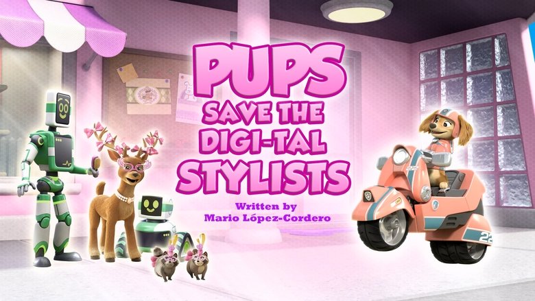PAW Patrol – Season 11 - Episode 23 – Pups Save the Digi-Tal Stylists