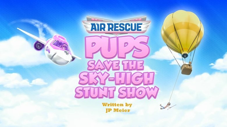 PAW Patrol – Season 11 - Episode 30 – Air Rescue: Pups Save the Sky-High Stunt Show