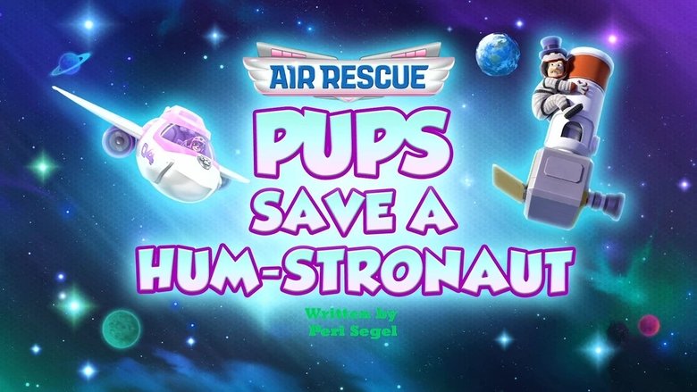 PAW Patrol – Season 11 - Episode 32 – Air Rescue: Pups Save a Hum-stronaut