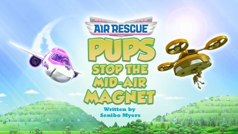 PAW Patrol – Season 11 - Episode 33 – Air Rescue: Pups Stop the Mid-Air Magnet