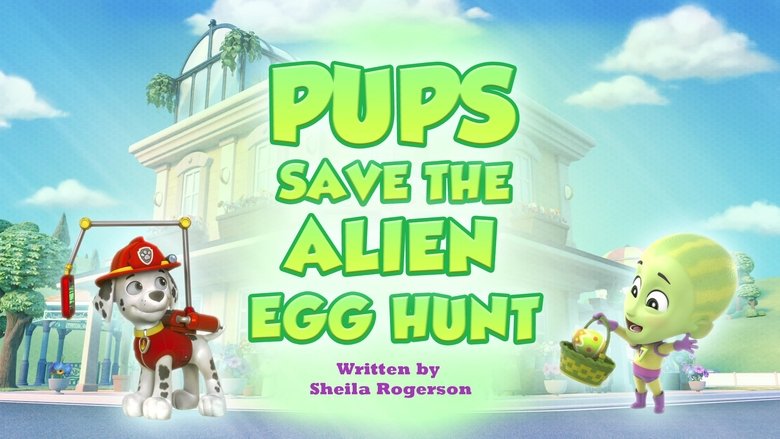 PAW Patrol – Season 11 - Episode 35 – Pups Save the Alien Egg Hunt