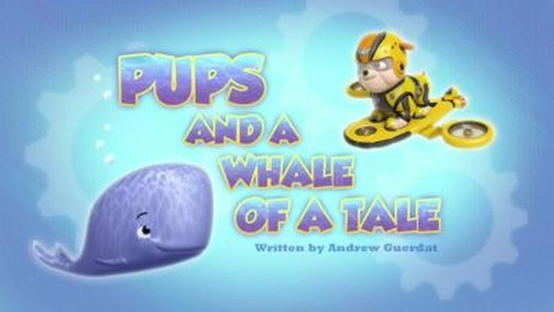 PAW Patrol – Season 3 - Episode 43 – Pups and a Whale of a Tale
