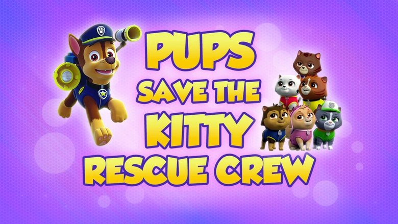 PAW Patrol – Season 5 - Episode 1 – Pups Save the Kitty Rescue Crew
