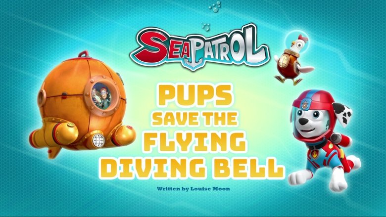 PAW Patrol – Season 5 - Episode 13 – Sea Patrol: Pups Save the Flying Diving Bell