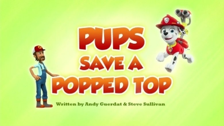 PAW Patrol – Season 5 - Episode 22 – Pups Save a Popped Top