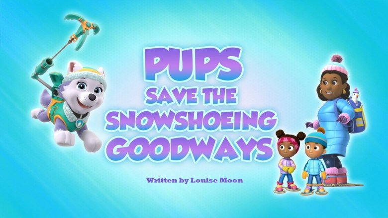 PAW Patrol – Season 5 - Episode 23 – Pups Save the Snowshoeing Goodways