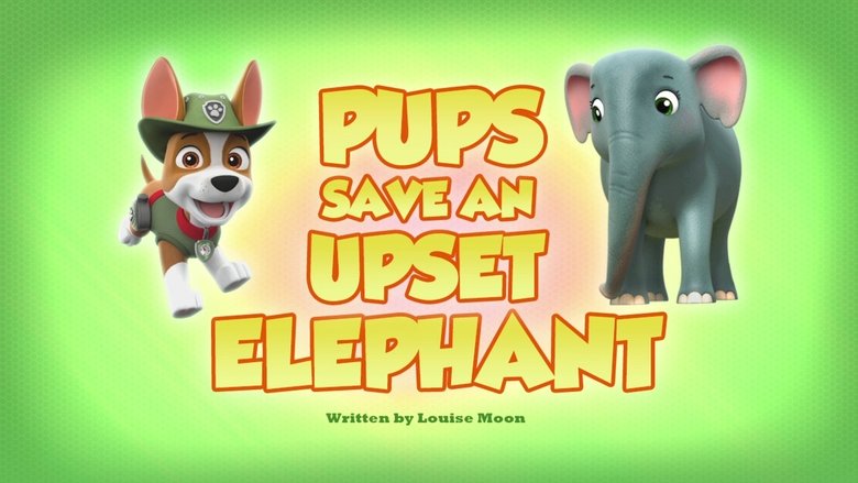 PAW Patrol – Season 5 - Episode 26 – Pups Save an Upset Elephant