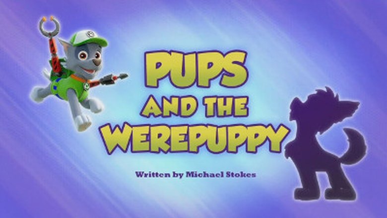 PAW Patrol – Season 5 - Episode 33 – Pups and the Werepuppy!