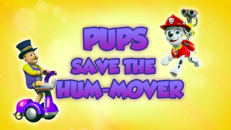 PAW Patrol – Season 5 - Episode 4 – Pups Save the Hum-Mover