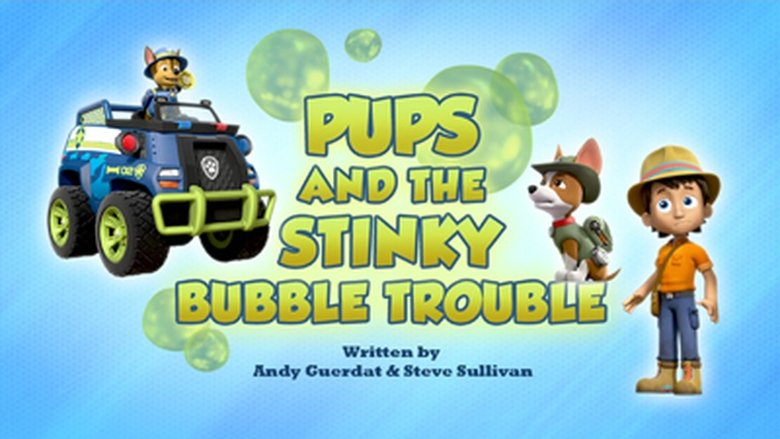 PAW Patrol – Season 6 - Episode 11 – Pups and the Stinky Bubble Trouble