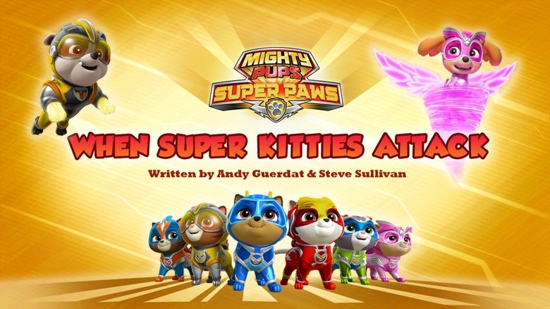 PAW Patrol – Season 6 - Episode 15 – Mighty Pups, Super Paws: When Super Kitties Attack