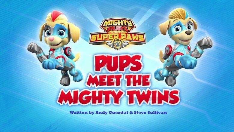 PAW Patrol – Season 6 - Episode 16 – Mighty Pups, Super Paws: Pups Meet the Mighty Twins
