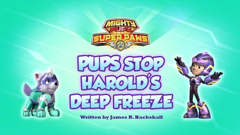 PAW Patrol – Season 6 - Episode 18 – Mighty Pups, Super Paws: Pups Stop Harold's Deep Freeze