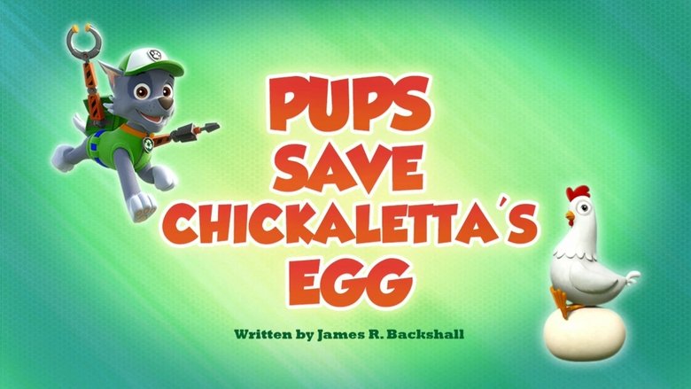PAW Patrol – Season 6 - Episode 20 – Pups Save Chickaletta's Egg