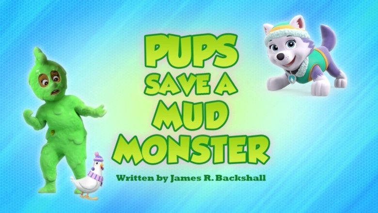 PAW Patrol – Season 6 - Episode 26 – Pups Save a Mud Monster