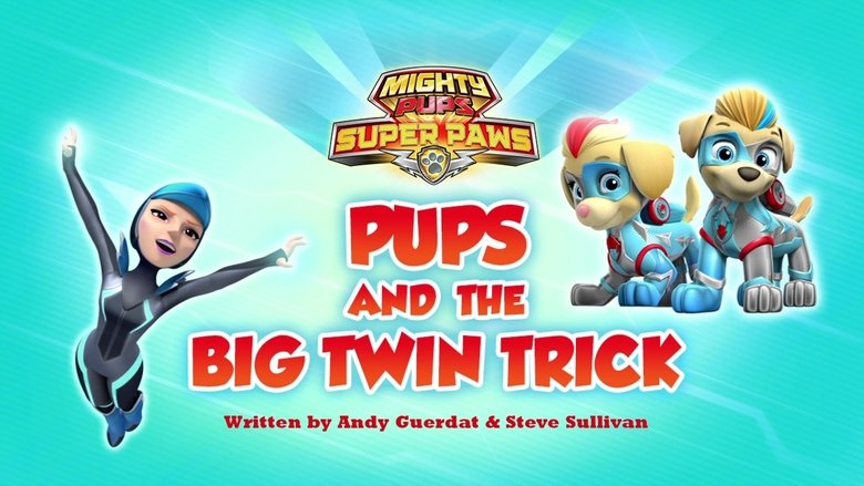 PAW Patrol – Season 6 - Episode 27 – Mighty Pups, Super Paws: Pups and the Big Twin Trick