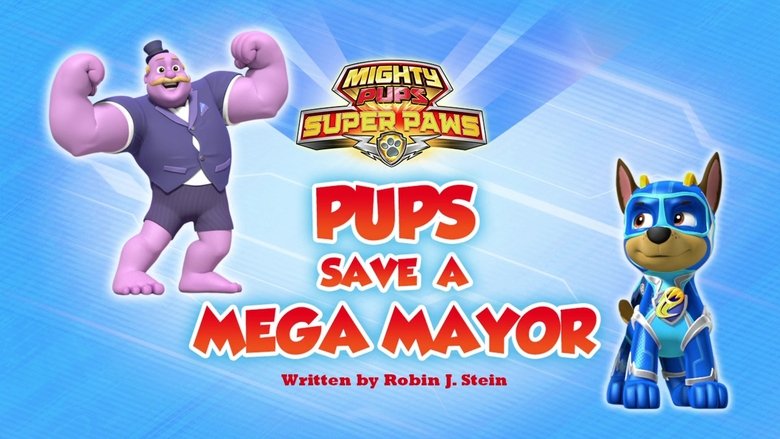 PAW Patrol – Season 6 - Episode 28 – Mighty Pups, Super Paws: Pups Save the Mega Mayor