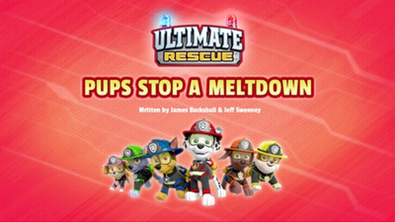 PAW Patrol – Season 6 - Episode 3 – Ultimate Rescue: Pups Stop a Meltdown