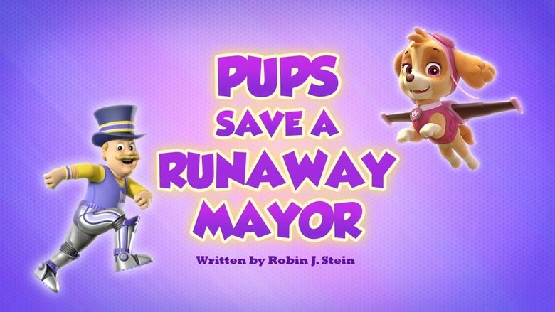 PAW Patrol – Season 6 - Episode 30 – Pups Save a Runaway Mayor