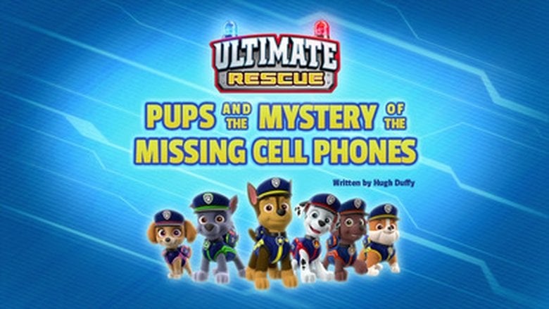 PAW Patrol – Season 6 - Episode 4 – Ultimate Rescue: Pups and the Mystery of the Missing Cell Phones