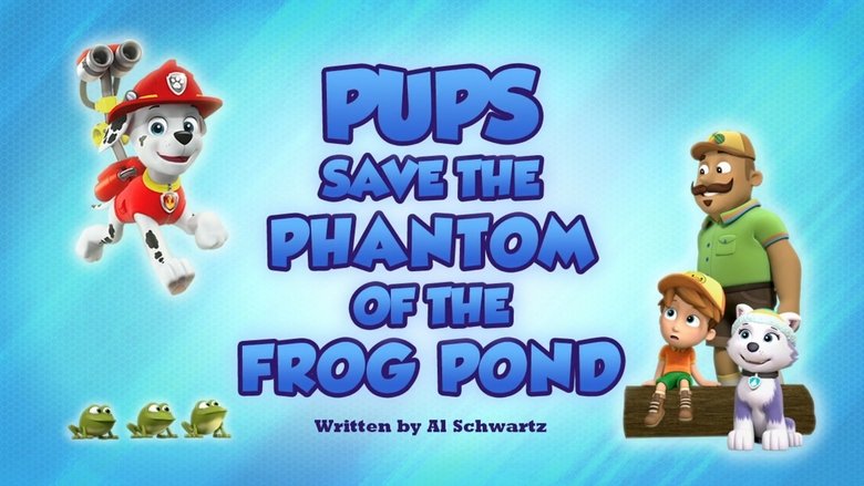 PAW Patrol – Season 6 - Episode 45 – Pups Save the Phantom of the Frog Pond