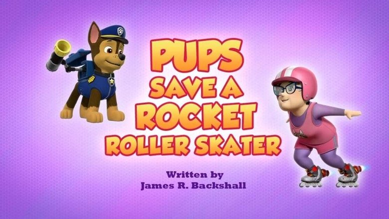 PAW Patrol – Season 7 - Episode 19 – Pups Save a Rocket Roller Skater