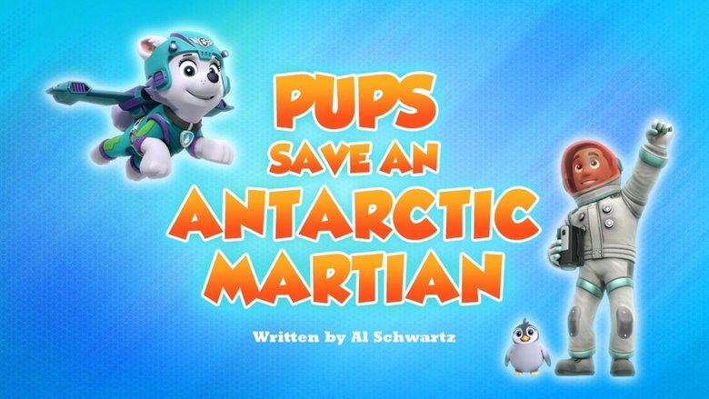 PAW Patrol – Season 7 - Episode 4 – Pups Save an Antarctic Martian