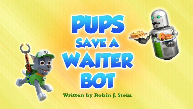 PAW Patrol – Season 7 - Episode 6 – Pups Save a Waiter Bot