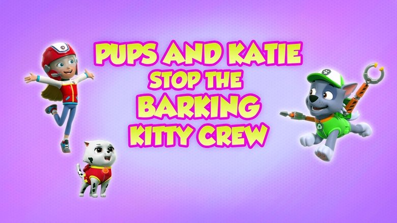 PAW Patrol – Season 8 - Episode 13 – Pups and Katie Stop the Barking Kitty Crew