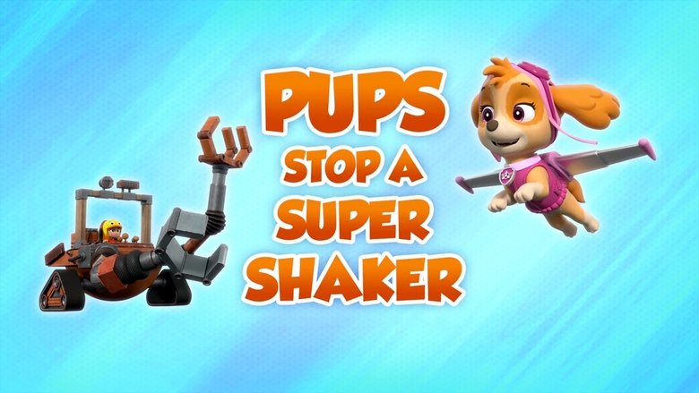 PAW Patrol – Season 8 - Episode 22 – Pups Stop a Super Shaker