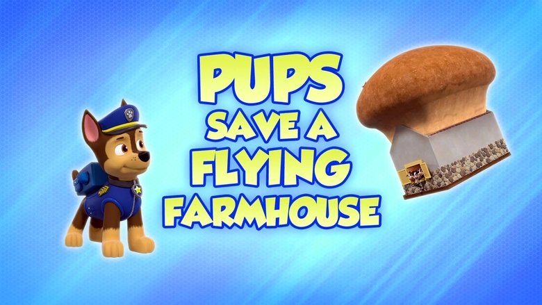PAW Patrol – Season 8 - Episode 23 – Pups Save a Flying Farmhouse