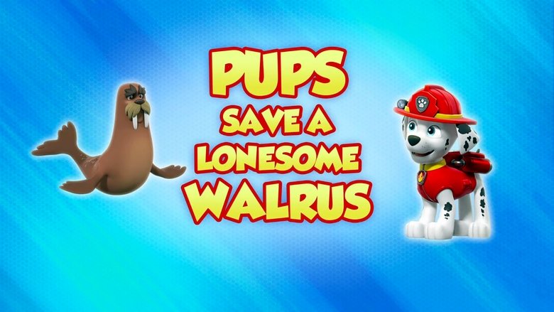 PAW Patrol – Season 8 - Episode 40 – Pups Save a Lonesome Walrus