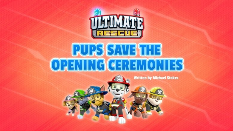 PAW Patrol – Season 8 - Episode 7 – Ultimate Rescue: Pups Save the Opening Ceremonies