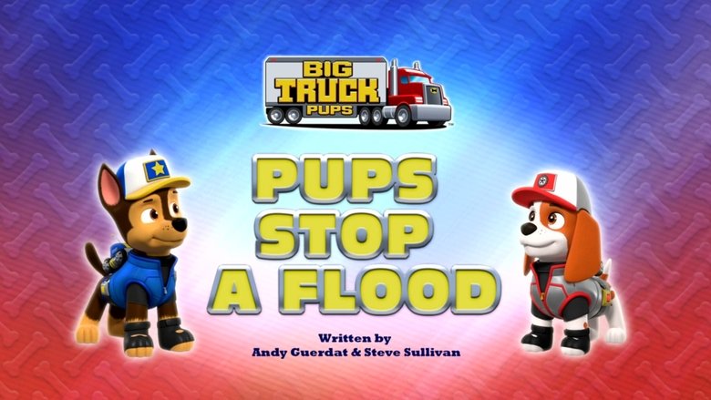 PAW Patrol – Season 9 - Episode 1 – Big Truck Pups: Pups Stop a Flood