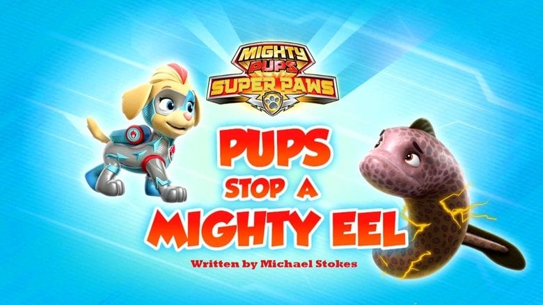 PAW Patrol – Season 9 - Episode 18 – Mighty Pups, Super Paws: Pups Stop a Mighty Eel