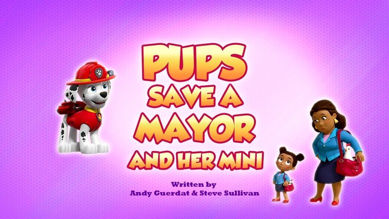 PAW Patrol – Season 9 - Episode 41 – Pups Save a Mayor and Her Mini
