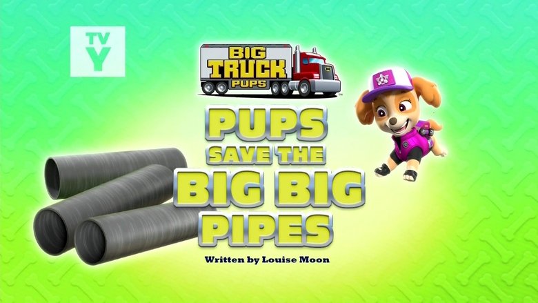 PAW Patrol – Season 9 - Episode 5 – Big Truck Pups: Pups Save the Big Big Pipes